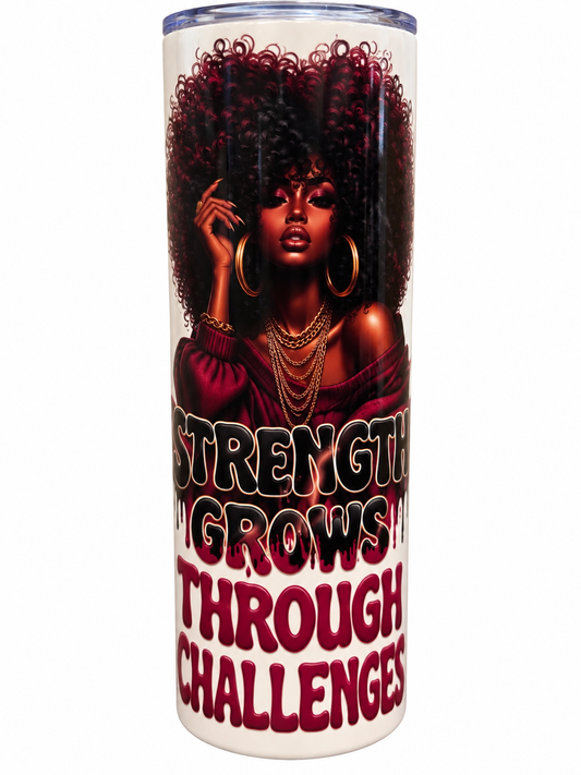 Strength Grows Through Challenges Tumbler